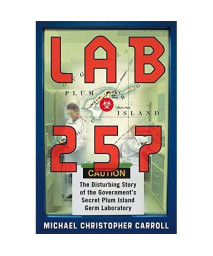 Lab 257: The Disturbing Story of the Government's Secret Plum Island Germ Laboratory      (Hardcover)