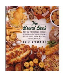The Bread Book: More Than 200 Recipes and Techniques for Baking and Shaping Perfect Breads, Sweet and Savory Muffins, Rolls, Buns, Biscuits, and Piz      (Hardcover)