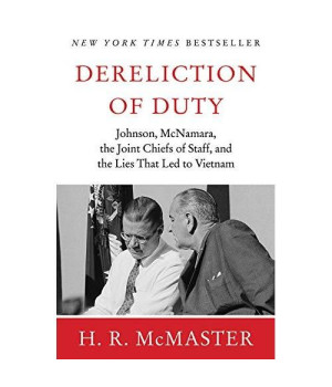 Dereliction of Duty : Johnson, McNamara, the Joint Chiefs of Staff, and the Lies That Led to Vietnam