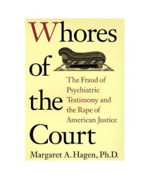 Whores of the Court: The Fraud of Psychiatric Testimony and the Rape of American Justice      (Hardcover)