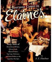 Everyone Comes to Elaine's: Forty Years of Movie Stars, All-Stars, Literary Lions, Financial Scions, Top Cops, Politicians, and Power Brokers at the Legendary Hot Spot      (Hardcover)