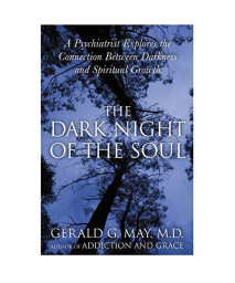 The Dark Night of the Soul: A Psychiatrist Explores the Connection Between Darkness and Spiritual Growth