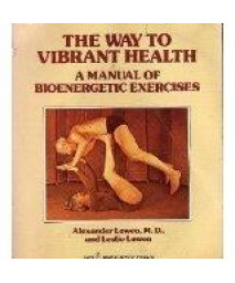 The Way to Vibrant Health: A Manual of Bioenergetic Exercises (Harper colophon books ; CN 542)      (Paperback)