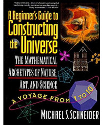 A Beginner's Guide to Constructing the Universe: Mathematical Archetypes of Nature, Art, and Science      (Paperback)