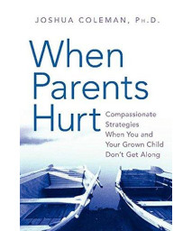 When Parents Hurt: Compassionate Strategies When You and Your Grown Child Don't Get Along      (Hardcover)