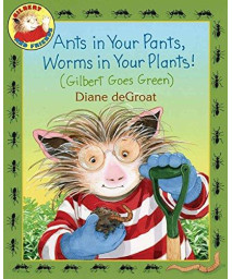 Ants in Your Pants, Worms in Your Plants!: (Gilbert Goes Green)      (Hardcover)