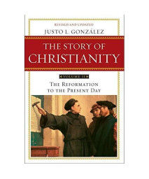 The Story of Christianity, Vol. 2: The Reformation to the Present Day
