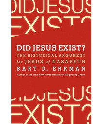 Did Jesus Exist?: The Historical Argument for Jesus of Nazareth      (Hardcover)