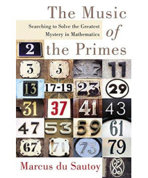 The Music of the Primes: Searching to Solve the Greatest Mystery in Mathematics      (Hardcover)