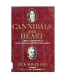 Cannibals of the Heart: A Personal Biography of Louisa Catherine and John Quincy Adams      (Hardcover)
