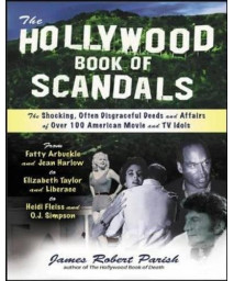 The Hollywood Book of Scandals : The Shocking, Often Disgraceful Deeds and Affairs of Over 100 American Movie and TV Idols      (Paperback)