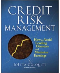 Credit Risk Management: How to Avoid Lending Disasters and Maximize Earnings      (Hardcover)