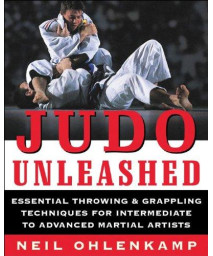 Judo Unleashed: Essential Throwing & Grappling Techniques for Intermediate to Advanced Martial Artists      (Paperback)