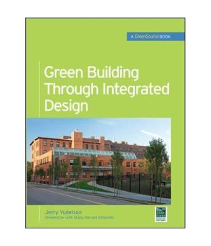 Green Building Through Integrated Design (GreenSource Books) (McGraw-Hill's Greensource)