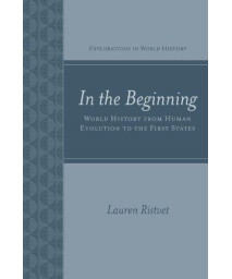 In the Beginning: World History from Human Evolution to the First States (Explorations in World History)      (Paperback)