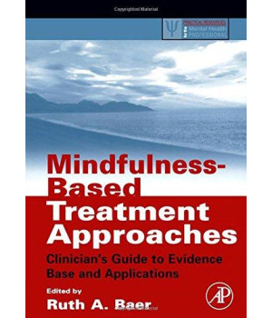Mindfulness-Based Treatment Approaches: Clinician's Guide to Evidence Base and Applications (Practical Resources for the Mental Health Professional)      (Paperback)
