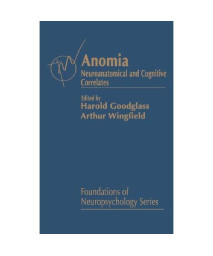 Anomia: Neuroanatomical and Cognitive Correlates (Foundations of Neuropsychology)      (Hardcover)