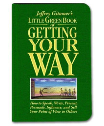 Little Green Book of Getting Your Way: How to Speak, Write, Present, Persuade, Influence, and Sell Your Point of View to Others      (Hardcover)