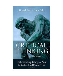 Critical Thinking: Tools for Taking Charge of Your Professional and Personal Life (2nd Edition)