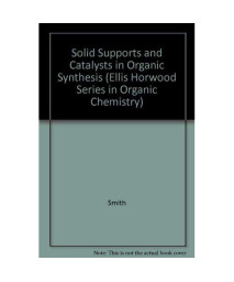 Solid Supports and Catalysts in Organic Synthesis (Ellis Horwood and Prentice Hall Organic Chemistry Series)