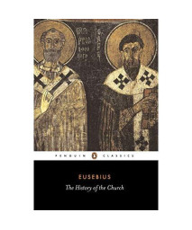 The History of the Church: From Christ to Constantine (Penguin Classics)