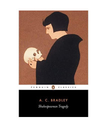 Shakespearean Tragedy: Lectures on Hamlet, Othello, King Lear, and Macbeth (Penguin Classics)
