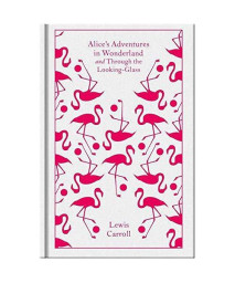 Alice's Adventures in Wonderland and Through the Looking Glass (Penguin Clothbound Classics)