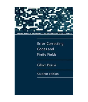 Error-Correcting Codes and Finite Fields. Student Edition (Oxford Applied Mathematics and Computing Science Series)