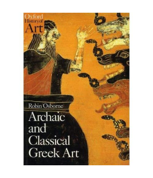Archaic and Classical Greek Art (Oxford History of Art)