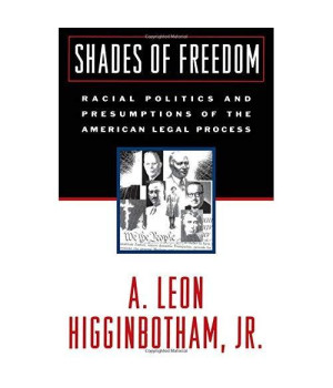 Shades of Freedom: Racial Politics and Presumptions of the American Legal Process Race and the American Legal Process, Volume II