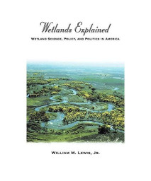 Wetlands Explained: Wetland Science, Policy, and Politics in America