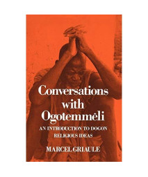 Conversations With Ogotemmeli: An Introduction to Dogon Religious Ideas