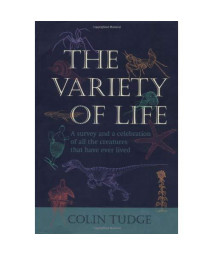 The Variety of Life: A Survey and a Celebration of All the Creatures that Have Ever Lived