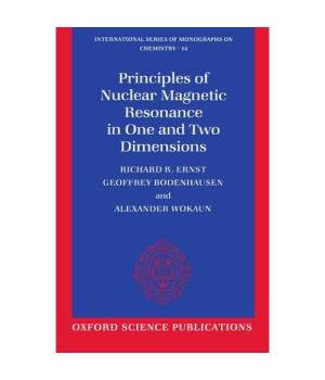 Principles of Nuclear Magnetic Resonance in One and Two Dimensions (International Series of Monographs on Chemistry)