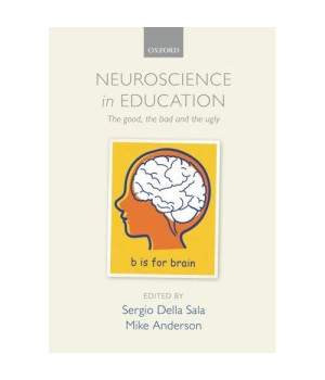 Neuroscience in Education: The good, the bad, and the ugly