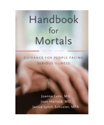 Handbook for Mortals: Guidance for People Facing Serious Illness
