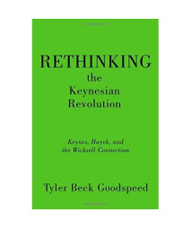 Rethinking the Keynesian Revolution: Keynes, Hayek, and the Wicksell Connection