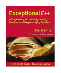 Exceptional C++: 47 Engineering Puzzles, Programming Problems, and Solutions
