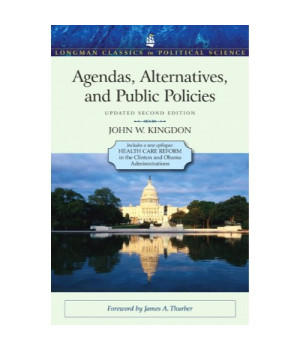 Agendas, Alternatives, and Public Policies, Update Edition, with an Epilogue on Health Care (2nd Edition) (Longman Classics in Political Science)