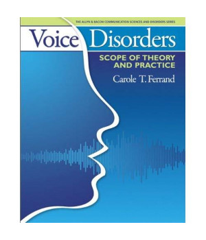 Voice Disorders: Scope of Theory and Practice (The Allyn & Bacon Communication Sciences and Disorders Series)