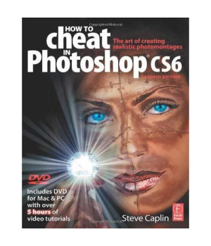 How to Cheat in Photoshop CS6: The art of creating realistic photomontages