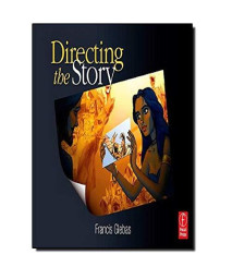 Directing the Story: Professional Storytelling and Storyboarding Techniques for Live Action and Animation