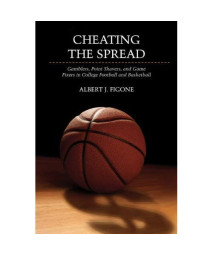 Cheating the Spread: Gamblers, Point Shavers, and Game Fixers in College Football and Basketball (Sport and Society)