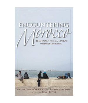 Encountering Morocco: Fieldwork and Cultural Understanding (Public Cultures of the Middle East and North Africa)