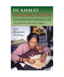In Amma's Healing Room: Gender and Vernacular Islam in South India