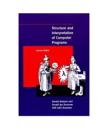 Structure and Interpretation of Computer Programs - 2nd Edition (MIT Electrical Engineering and Computer Science)