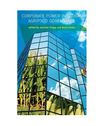 Corporate Power in Global Agrifood Governance (Food, Health, and the Environment)