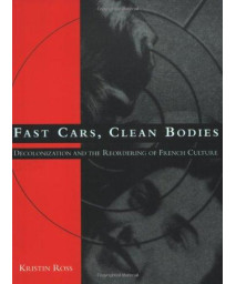 Fast Cars, Clean Bodies: Decolonization and the Reordering of French Culture (October Books)      (Paperback)
