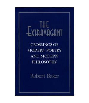 The Extravagant: Crossings Of Modern Poetry And Modern Philosophy