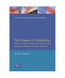 The Power of Innovation: How to Make Innovation a Way of Life & How to Put Creative Solutions to Work